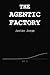 THE AGENTIC FACTORY