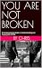 YOU ARE NOT BROKEN: A Compa...