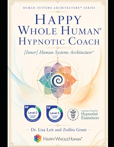 Hypnotic Coaching the Inner Human System™: Scripts, Protocols, Reflection, and Integration for HWH Hypnotic Coaches (The Human Systems Architecture™ Series)