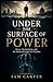 UNDER THE SURFACE OF POWER:...