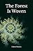 The Forest Is Woven: A Novel