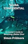 Scuba Confidential - An Insider's Guide to Becoming a Better ... by Simon Pridmore Scuba Confidential - An Insider's Guide to Becoming a Better ... by Simon Pridmore