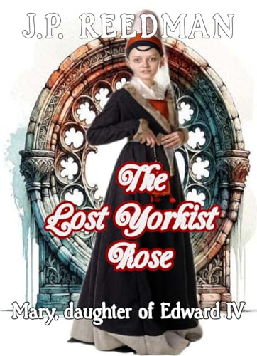 THE LOST YORKIST ROSE: Mary, Daughter of Edward IV (The Falcon and the Sun: The House of York Book 4)
