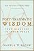 Post-Traumatic Wisdom: From Disorder to Inner Peace