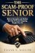 The Scam-Proof Senior: How ...