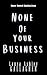 None Of Your Business (Apparently It's Love)