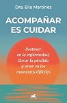 Book cover for Acompañar es cuidar: Sostener en la enfermedad, llorar la pérdida y estar en los momentos difíciles (Spanish Edition)