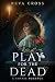Play for the Dead: A Gothic Romance (Songs the Dead Play Book 1)