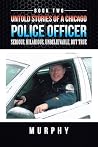 Untold Stories of a Chicago Police Officer: Serious, Hilarious, Unbelievable, But True