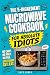The 5-Ingredient Microwave Cookbook for Absolute Idiots by Lazy Larry