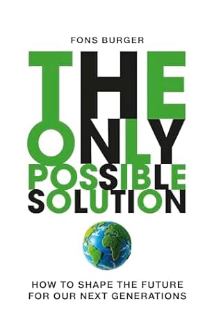 The Only Possible Solution: How to Shape the Future for Our Next Generations