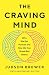 The Craving Mind: Why We Ge...