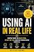 Using AI in Real Life: Simp...