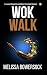 Wok Walk by Melissa Bowersock Wok Walk by Melissa Bowersock