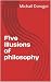 Five illusions of philosophy