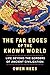 The Far Edges of the Known ...