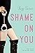 Shame on You by Tara Sivec Shame on You by Tara Sivec