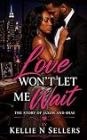 Love Won't Let Me Wait by Kellie N Sellers