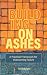 Building on Ashes: A Practi...