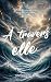 À travers elle: Quand une rencontre ravive les souvenirs les plus douloureux, l'amour peut-il encore trouver sa place ? (French Edition)