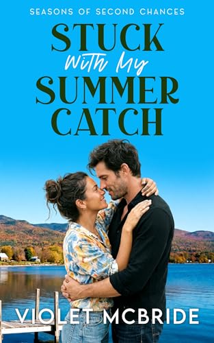 Stuck With My Summer Catch: A Sweet Small Town Enemies To Lovers Romance (Seasons of Second Chances Book 2)