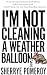 I'm Not Cleaning a Weather ...