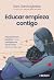 Educar empieza contigo: Educación en positivo y con inteligencia emocional para la vida real