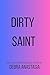 Dirty Saint by Debra Anastasia Dirty Saint by Debra Anastasia