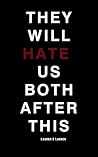 They Will Hate Us...