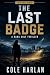 The Last Badge (Dana Colt Thrillers Book 1)
