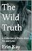 The Wild Truth: A Collectio...