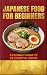 Japanese Food for Beginners...