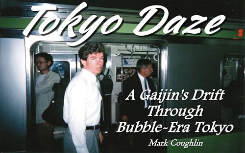 Tokyo Daze: A Gaijin's Drift Through Bubble-Era Tokyo (Kindle Edition)