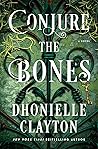 Conjure the Bones by Dhonielle Clayton Conjure the Bones by Dhonielle Clayton