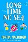 Long Time No Sea by Portia MacIntosh