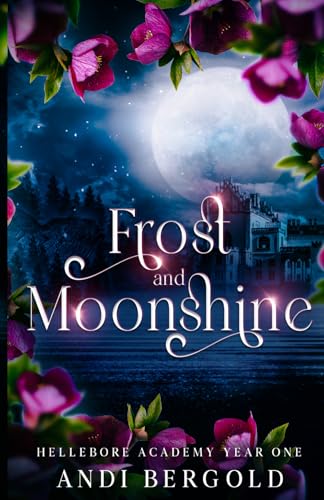 Frost and Moonshine (Hellebore Academy Year One) REVISED VERSION