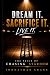 Dream it. Sacrifice it. Live it. by Johnathan Crane