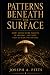 Patterns Beneath the Surface by Joseph Pitts Patterns Beneath the Surface by Joseph Pitts