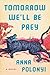 Tomorrow We'll Be Prey by Anna Polonyi