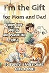 I’m the Gift for Mom and Dad: Funny Kids Quotes and Parenting Jokes to Survive Family Chaos with a Smile