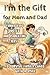 I’m the Gift for Mom and Dad by Kate Moore