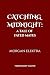 Catching Midnight: A Tale o...