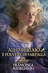 Ali d'acciaio e polvere di farfalla by Francesca Redeghieri