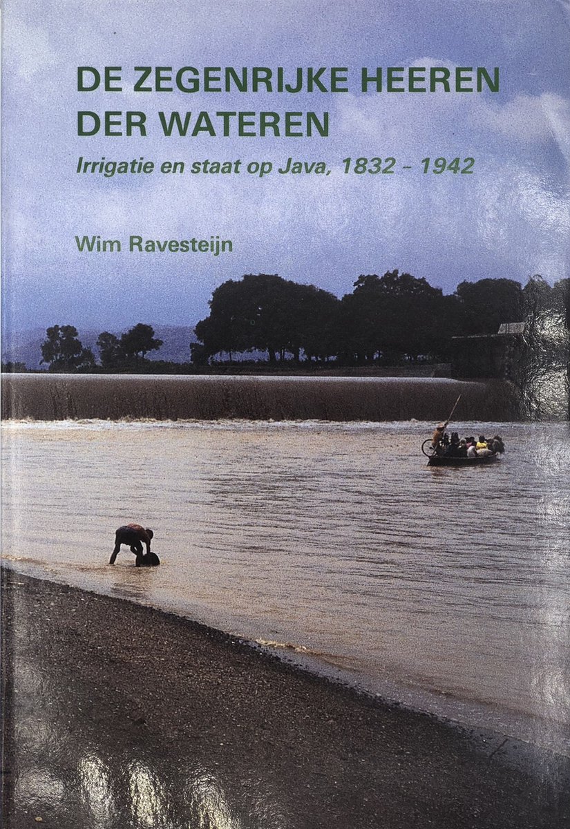 De zegenrijke heeren der wateren: Irrigatie en staat op Java, 1832-1942 (Dutch Edition)