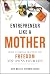 Entrepreneur Like a MOTHER:...