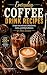 Everyday Coffee Drink Recipes by Amina DeLuca