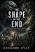 The Shape of the End by Gregory Ryan
