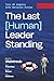 The Last (Human) Leader Sta...