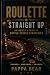 Roulette: Straight Up: An insider's guide to battle-tested strategies