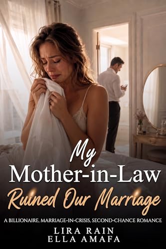 My Mother-in-Law Ruined Our Marriage: A Billionaire, Marriage-in-Crisis, Second-Chance Romance (Her Marriage in Crisis Book 32)
